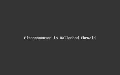 Fitnesscenter im Hallenbad Ehrwald