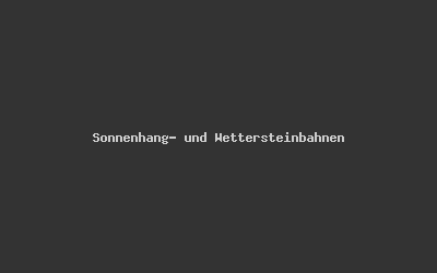 Sonnenhang- und Wettersteinbahnen